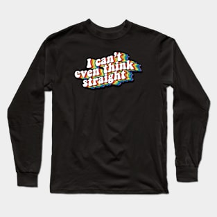 I can't even think straight Long Sleeve T-Shirt